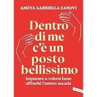 Dentro di me c'è un posto bellissimo. Imparare a volersi bene affinché l'amore accada.