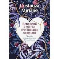 Benedetto il giorno che abbiamo sbagliato. Manuale di manutenzione del matrimonio.