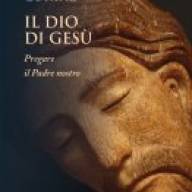 Il Dio di Gesù - Pregare il Padre nostro.