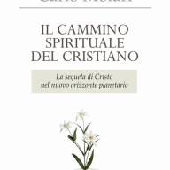 Il Cammino spirituale del cristiano. La sequela di Cristo nel nuovo orizzonte planetario.