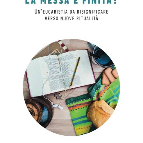 La messa è finita?: Un’eucaristia da risignificare verso nuove ritualità.