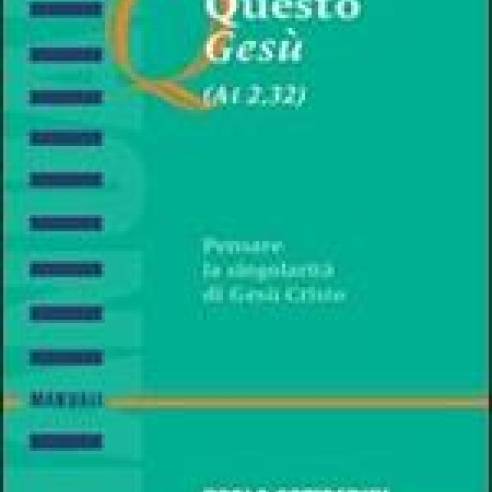Questo Gesù (At. 2,32). Pensare la singolarità di Gesù Cristo.